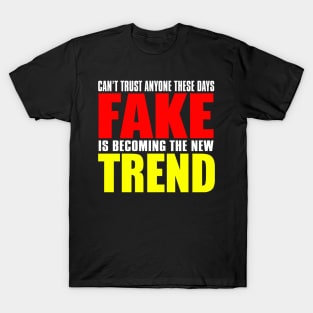 Can't Trust Anyone These Days Fake Is Becoming The New Trend T-Shirt